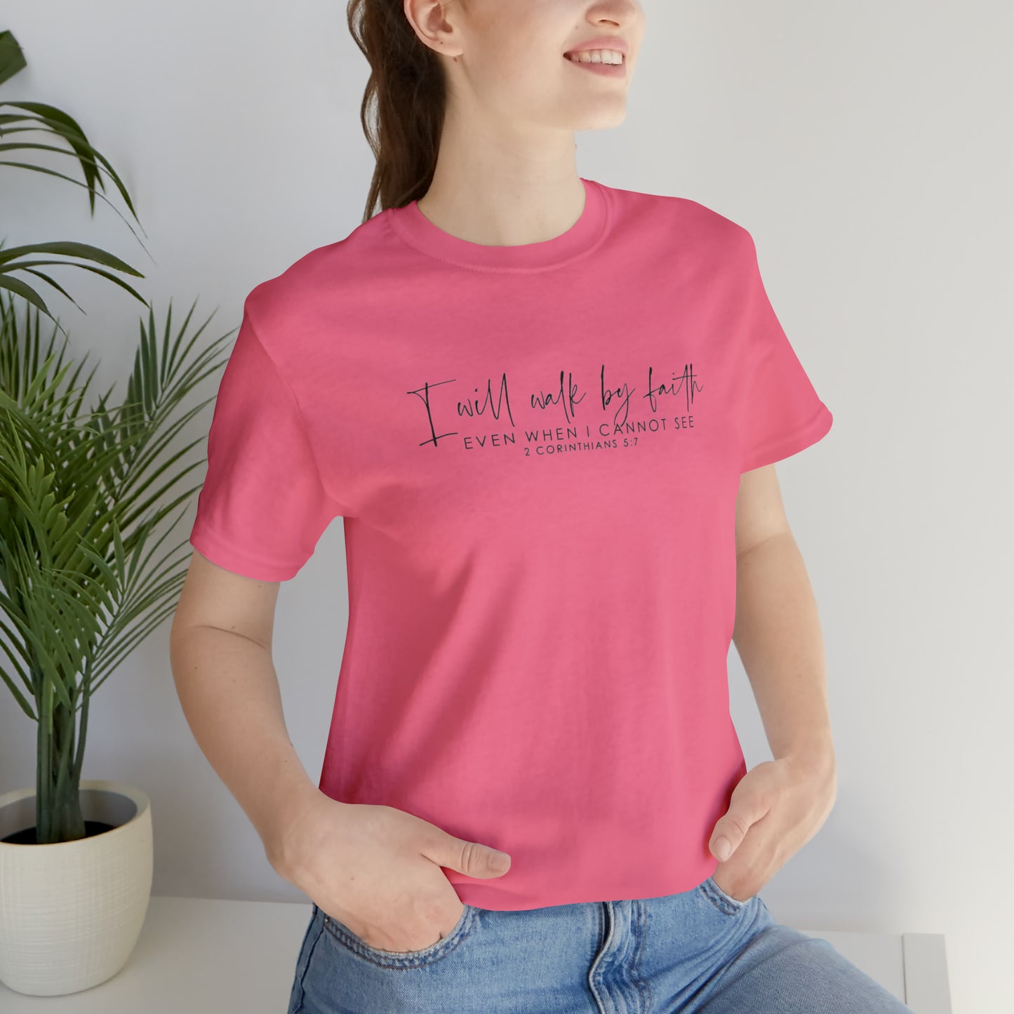 I Will Walk By Faith Even When I Cannot See, Jersey Short Sleeve Tee