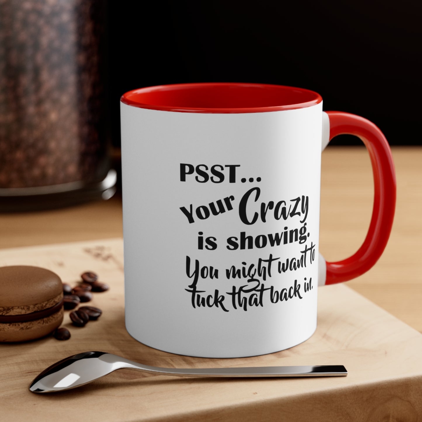 Pss... Your Crazy Is Showing, You Might Want to Tuck That Back In, Accent Coffee Mug, 11oz
