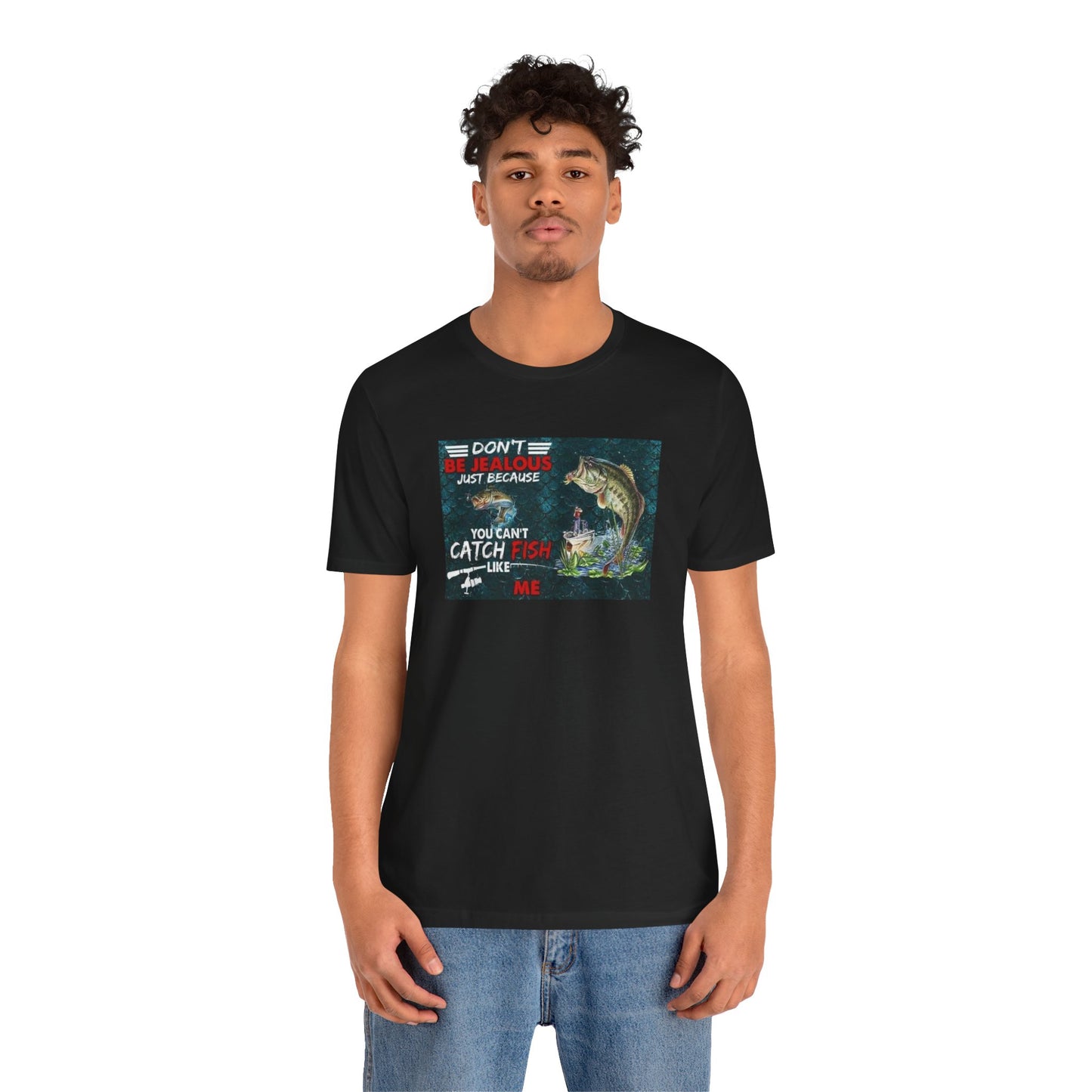 Don't Be Jealous Because Your Can't Fish Like Me, Jersey Short Sleeve Tee