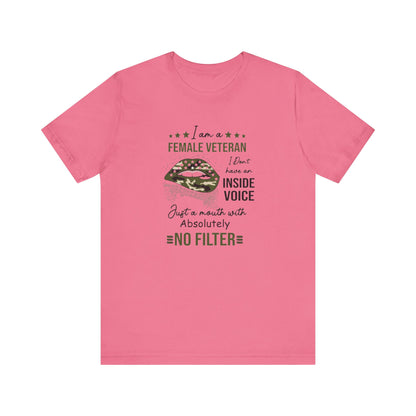 I am a Female Veteran, I Don't Have an Inside Voice, Just a Mouth With Absolutely No Filter.,  Jersey Short Sleeve Tee