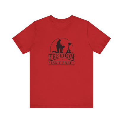 Freedom Isn't Free, Jersey Short Sleeve Tee