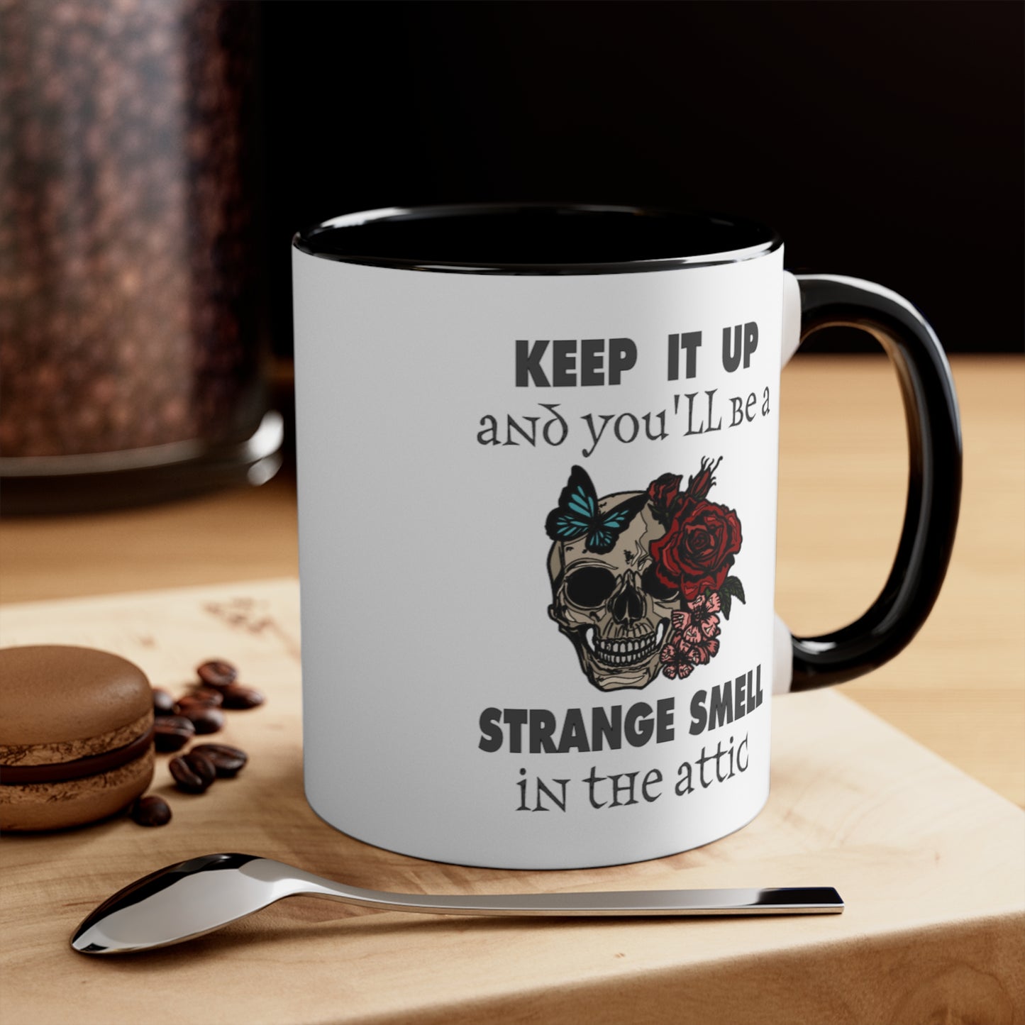 Keep It Up And You'll Be a Strange Smell In The Attic Accent Coffee Mug, 11oz