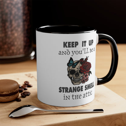 Keep It Up And You'll Be a Strange Smell In The Attic Accent Coffee Mug, 11oz