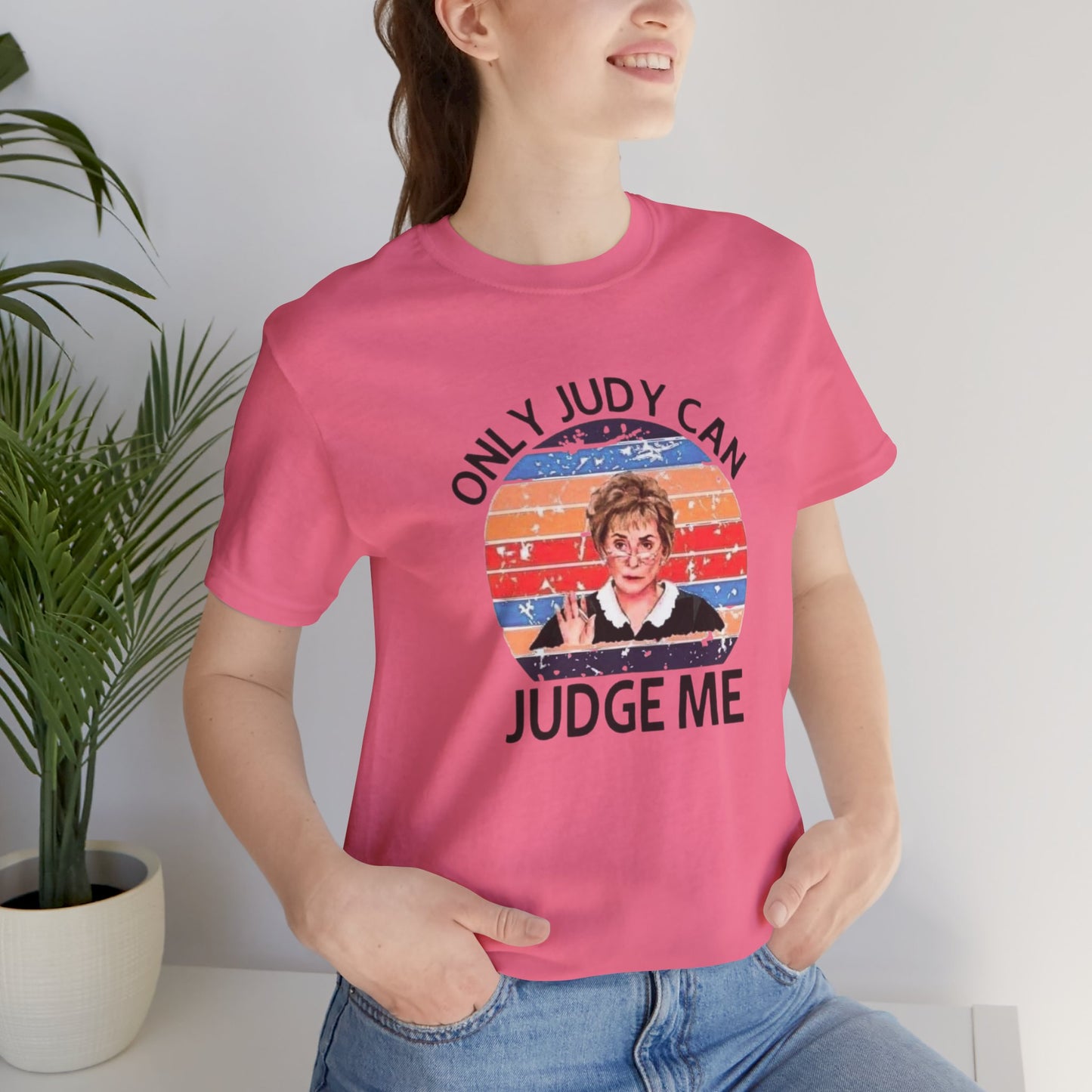 Only Judge Judy Can Judge Me, Jersey Short Sleeve Tee