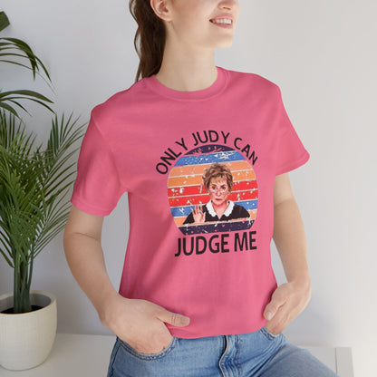 Only Judge Judy Can Judge Me, Jersey Short Sleeve Tee
