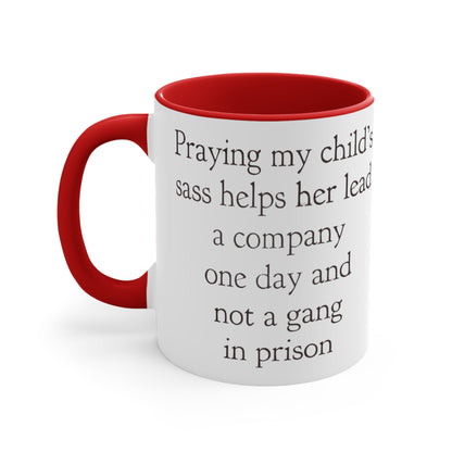 Praying My Daughter's Sass Helps Her Lead a Company and Not A Gang in Prison, Accent Coffee Mug, 11oz
