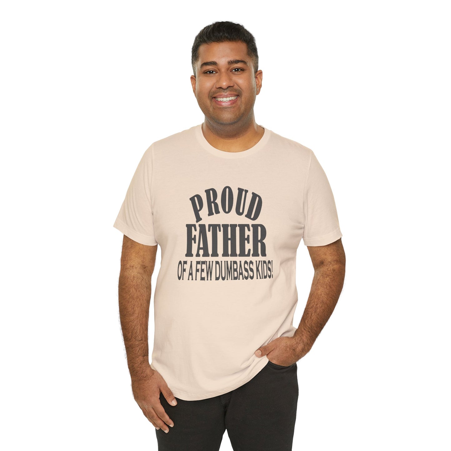 Proud Father of a Few Dumbass Kids, Jersey Short Sleeve Tee