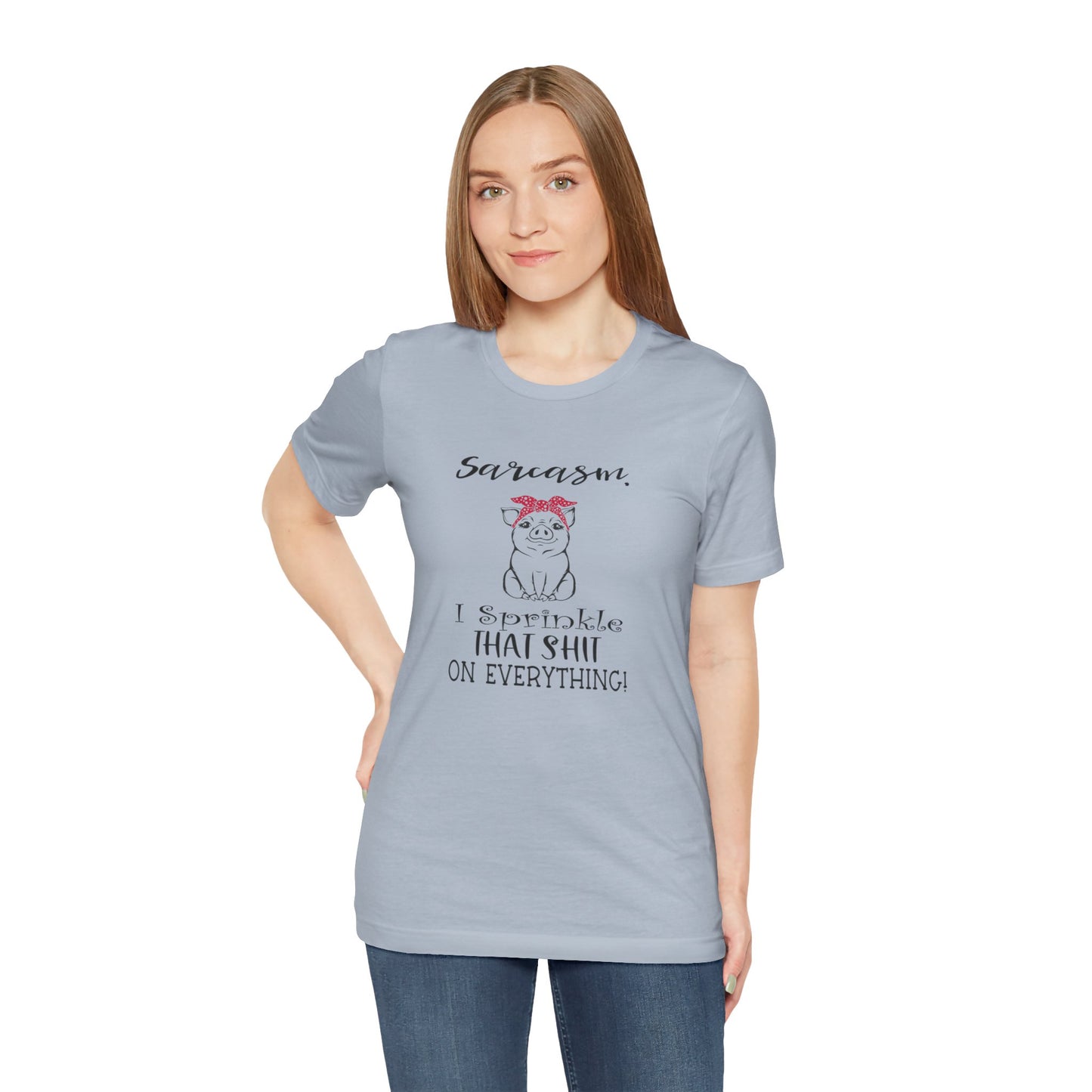 Sarcasm, I sprinkle That Shit over Everything, Unisex Jersey Short Sleeve Tee