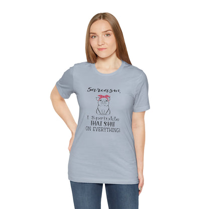 Sarcasm, I sprinkle That Shit over Everything, Unisex Jersey Short Sleeve Tee