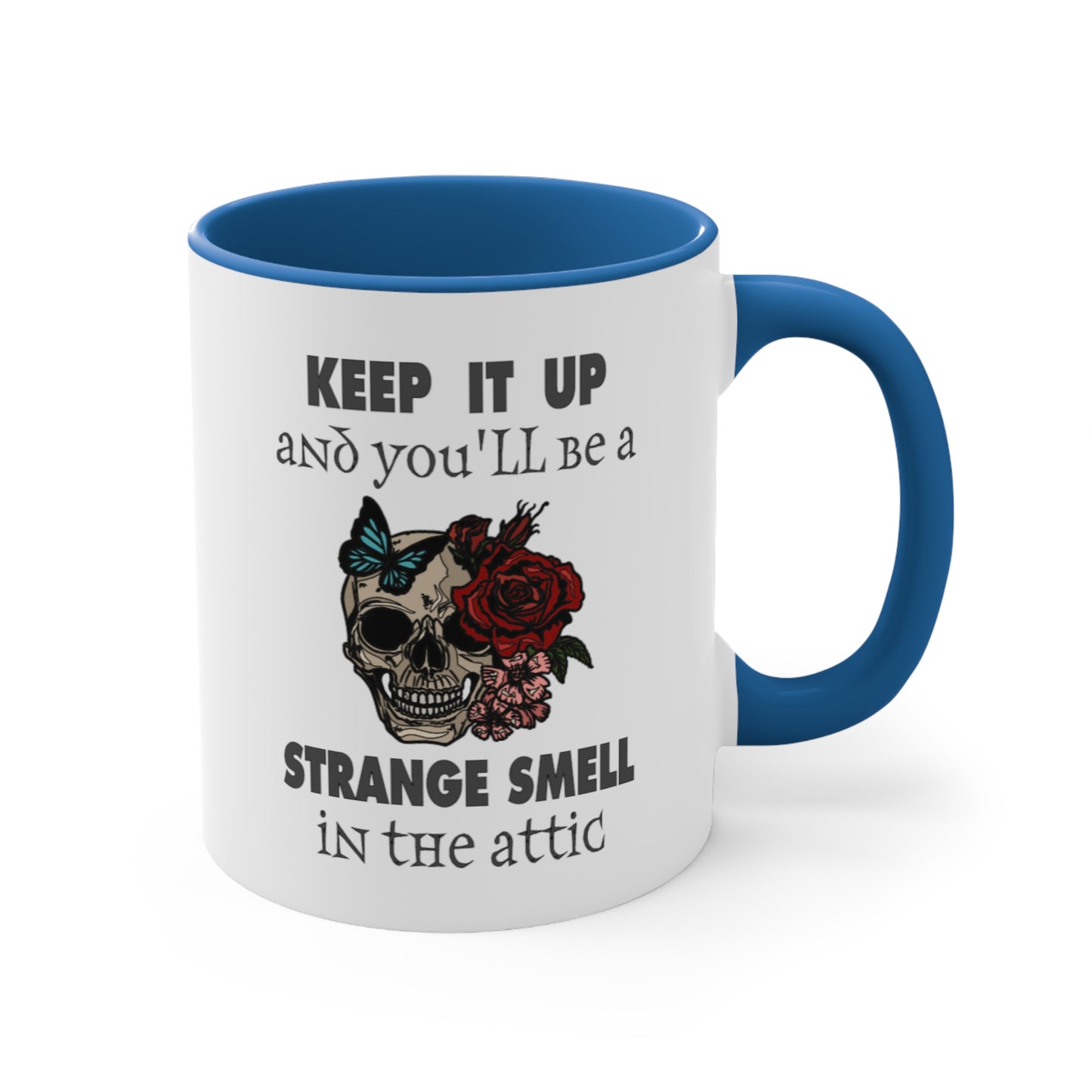 Keep It Up And You'll Be a Strange Smell In The Attic Accent Coffee Mug, 11oz