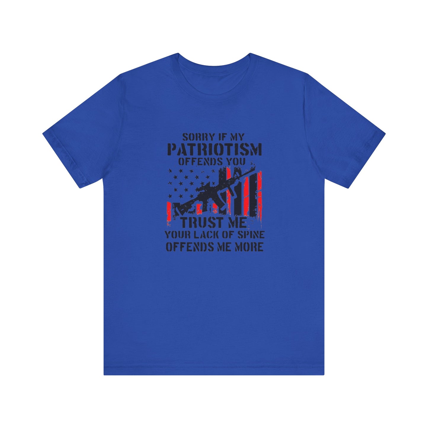 I'm Sorry If My Patriotism Offends You, Trust Me Your Lack Of A Spin Offends Me More, Jersey Short Sleeve Tee