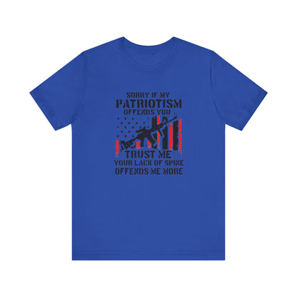 I'm Sorry If My Patriotism Offends You, Trust Me Your Lack Of A Spin Offends Me More, Jersey Short Sleeve Tee
