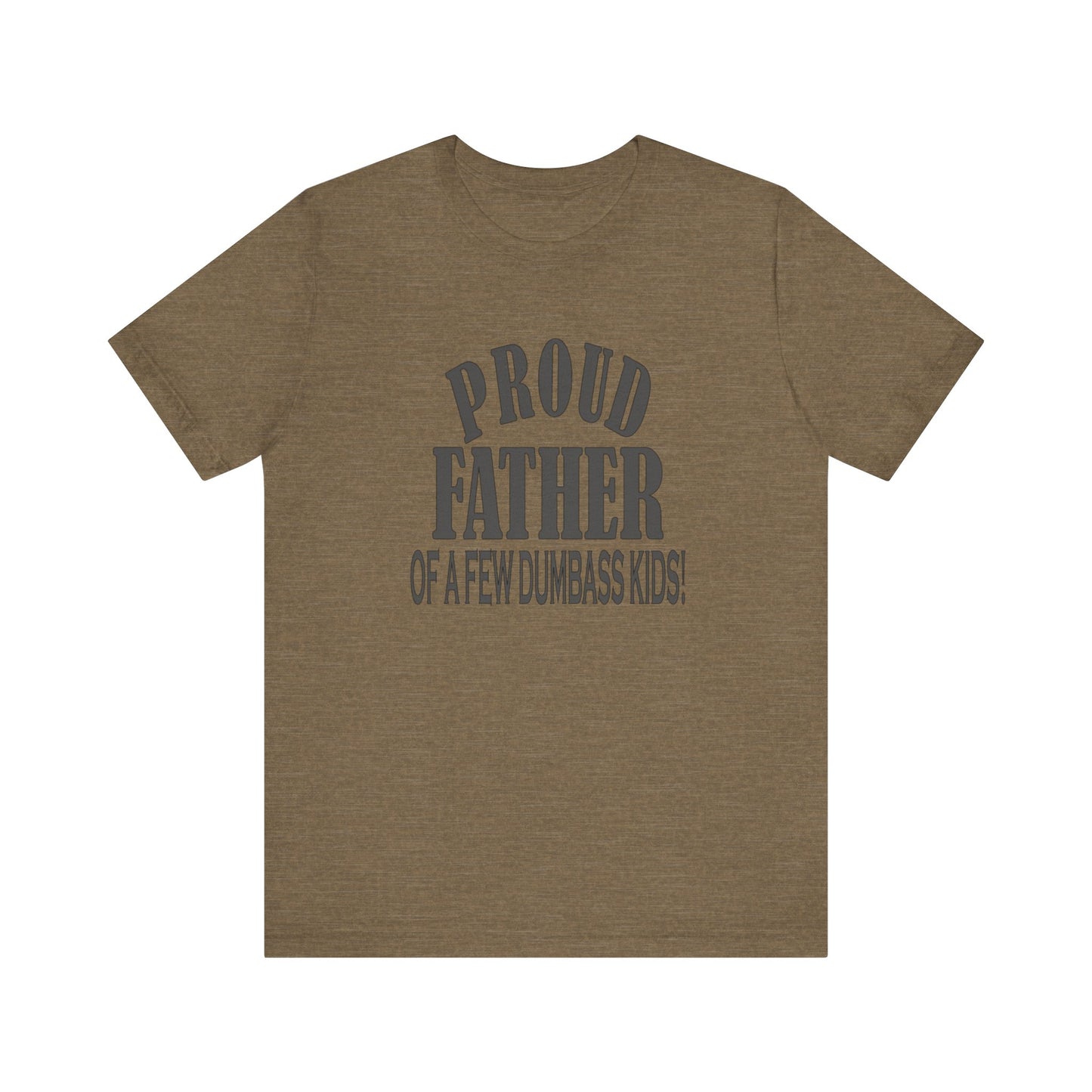 Proud Father of a Few Dumbass Kids, Jersey Short Sleeve Tee