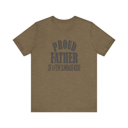 Proud Father of a Few Dumbass Kids, Jersey Short Sleeve Tee