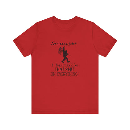 Sarcasm, I Sprinkle That Shit Over Everything Jersey Short Sleeve Tee