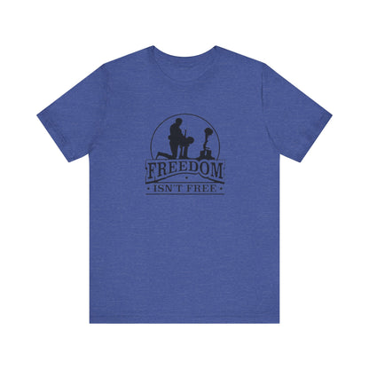 Freedom Isn't Free, Jersey Short Sleeve Tee