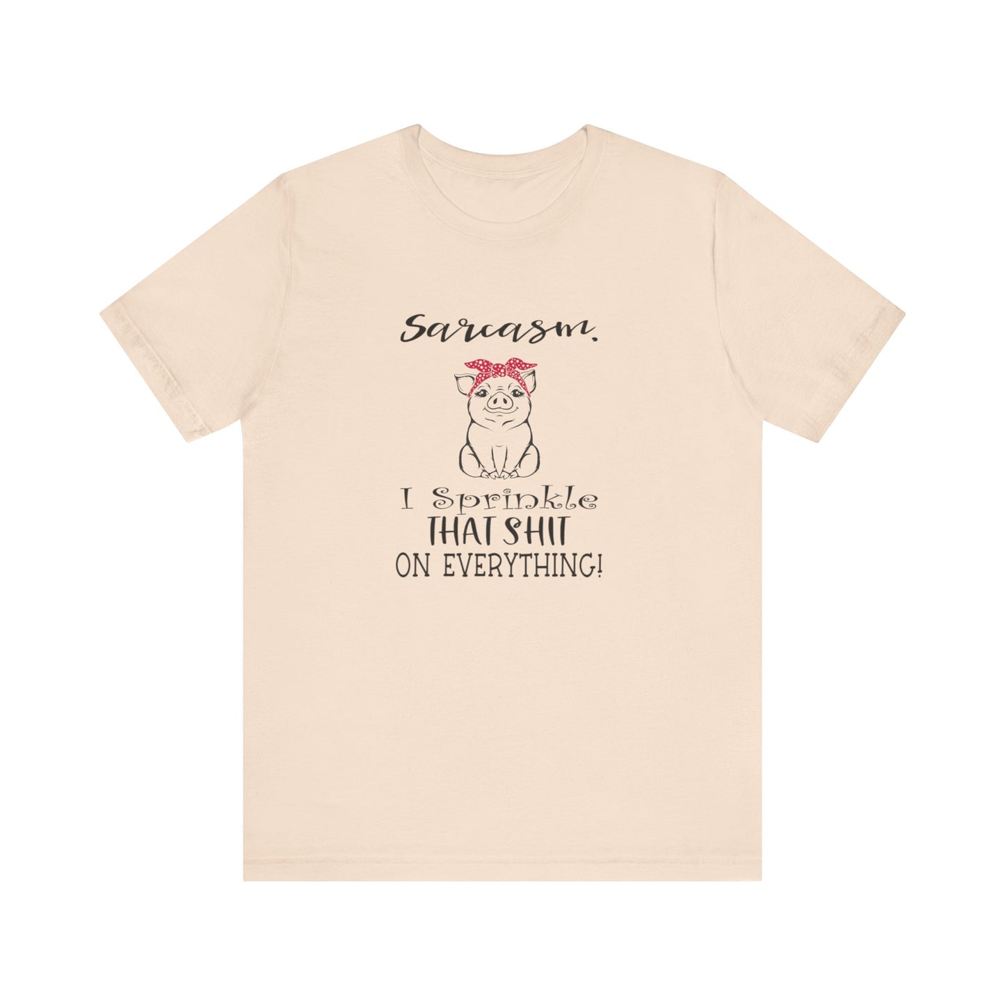 Sarcasm, I sprinkle That Shit over Everything, Unisex Jersey Short Sleeve Tee
