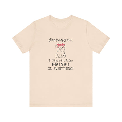 Sarcasm, I sprinkle That Shit over Everything, Unisex Jersey Short Sleeve Tee