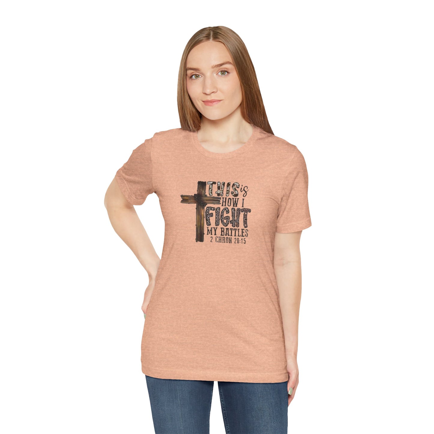 This Is How I fight My Battles 2 Chronicles 20:15 Jersey Short Sleeve Tee