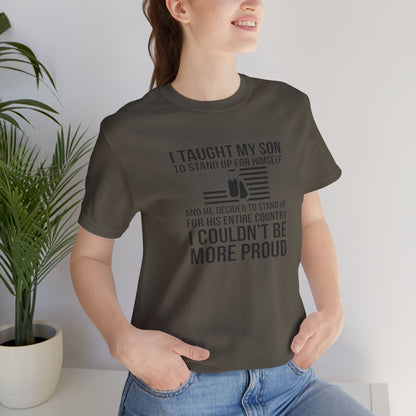I Taught My Son To Stand Up for Himself, And He Decided To Stand Up for His Entire Country, I Couldn't Be More Proud,  Jersey Short Sleeve Tee