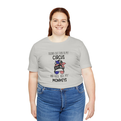 Turns out This Is My Circus and These Are My Monkeys Jersey Short Sleeve Tee