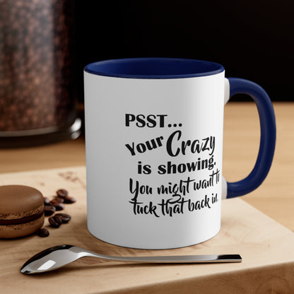 Pss... Your Crazy Is Showing, You Might Want to Tuck That Back In, Accent Coffee Mug, 11oz