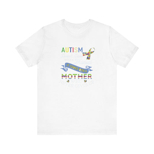 Autism Doesn't Come With A Manual It Comes With A Mom Who Never Gives Up, Jersey Short Sleeve Tee