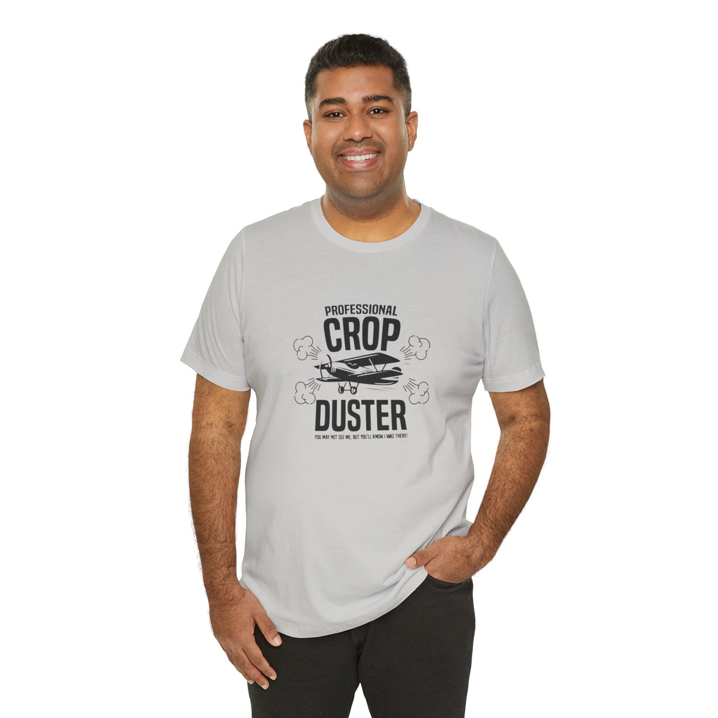 Professional Crop Duster,  You May Not See Me, But You'll Know I Was There, Jersey Short Sleeve Tee