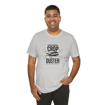 Professional Crop Duster,  You May Not See Me, But You'll Know I Was There, Jersey Short Sleeve Tee