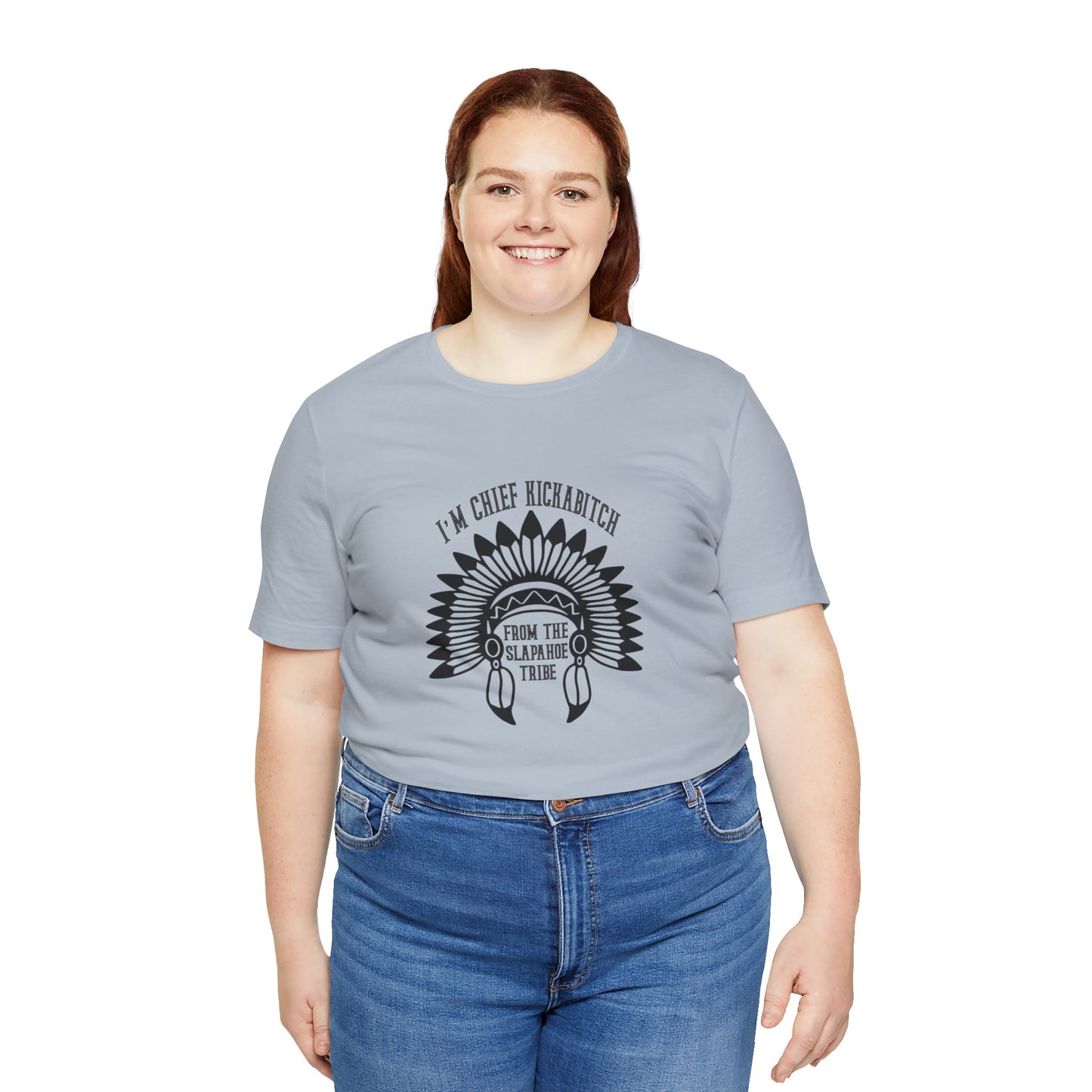 I'm Chief Kickabitch, from the Slapahoe Tribe, from the  Jersey Short Sleeve Tee