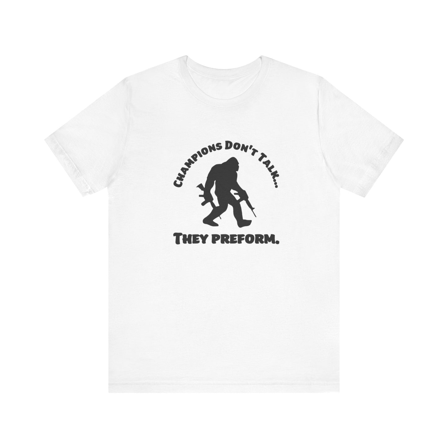 Champions Don't Talk, They Preform, Jersey Short Sleeve Tee