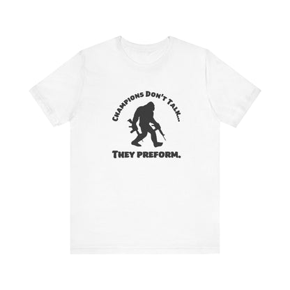 Champions Don't Talk, They Preform, Jersey Short Sleeve Tee