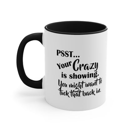Pss... Your Crazy Is Showing, You Might Want to Tuck That Back In, Accent Coffee Mug, 11oz