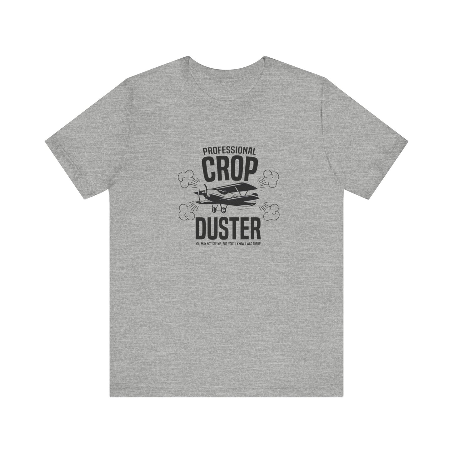 Professional Crop Duster,  You May Not See Me, But You'll Know I Was There, Jersey Short Sleeve Tee