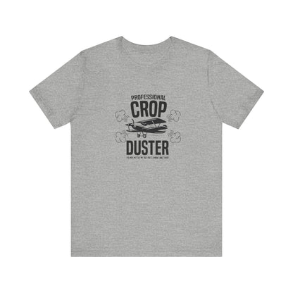 Professional Crop Duster,  You May Not See Me, But You'll Know I Was There, Jersey Short Sleeve Tee
