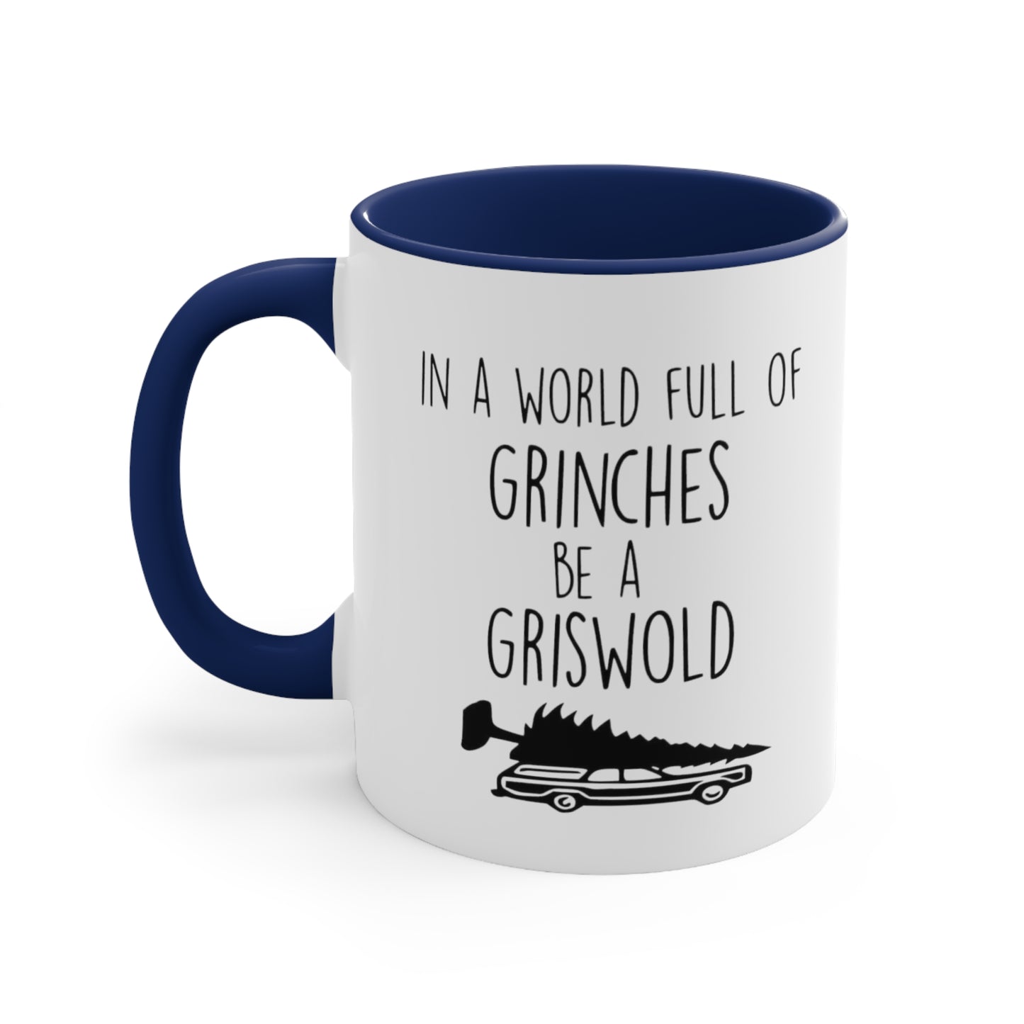 In a World Full of Grinches Be a Griswold, Accent Coffee Mug, 11oz