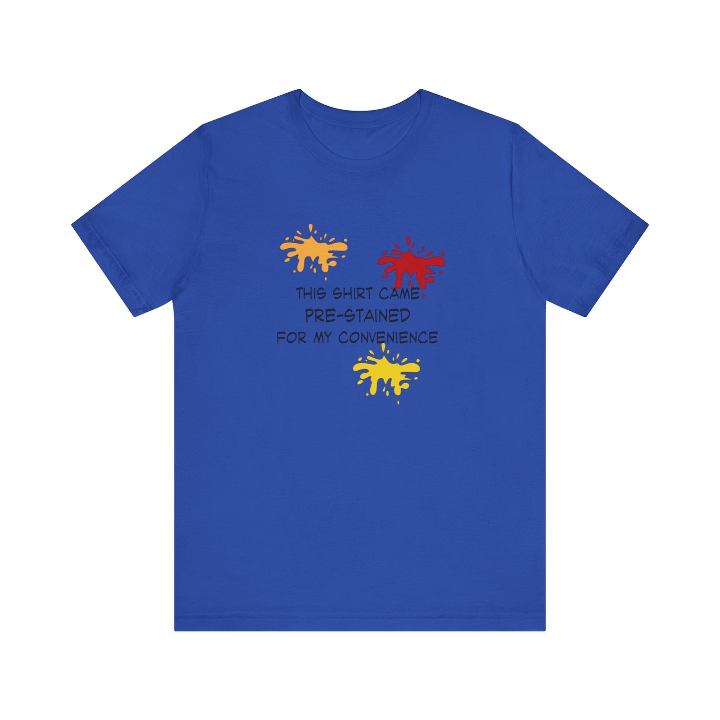 This Shirt Came Pre-Stained for My Convenience, Jersey Short Sleeve Tee
