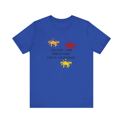 This Shirt Came Pre-Stained for My Convenience, Jersey Short Sleeve Tee
