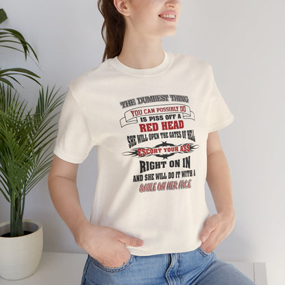 The Dumbest Thing You Can Possibly Do Piss Off A Red Head Jersey Short Sleeve Tee