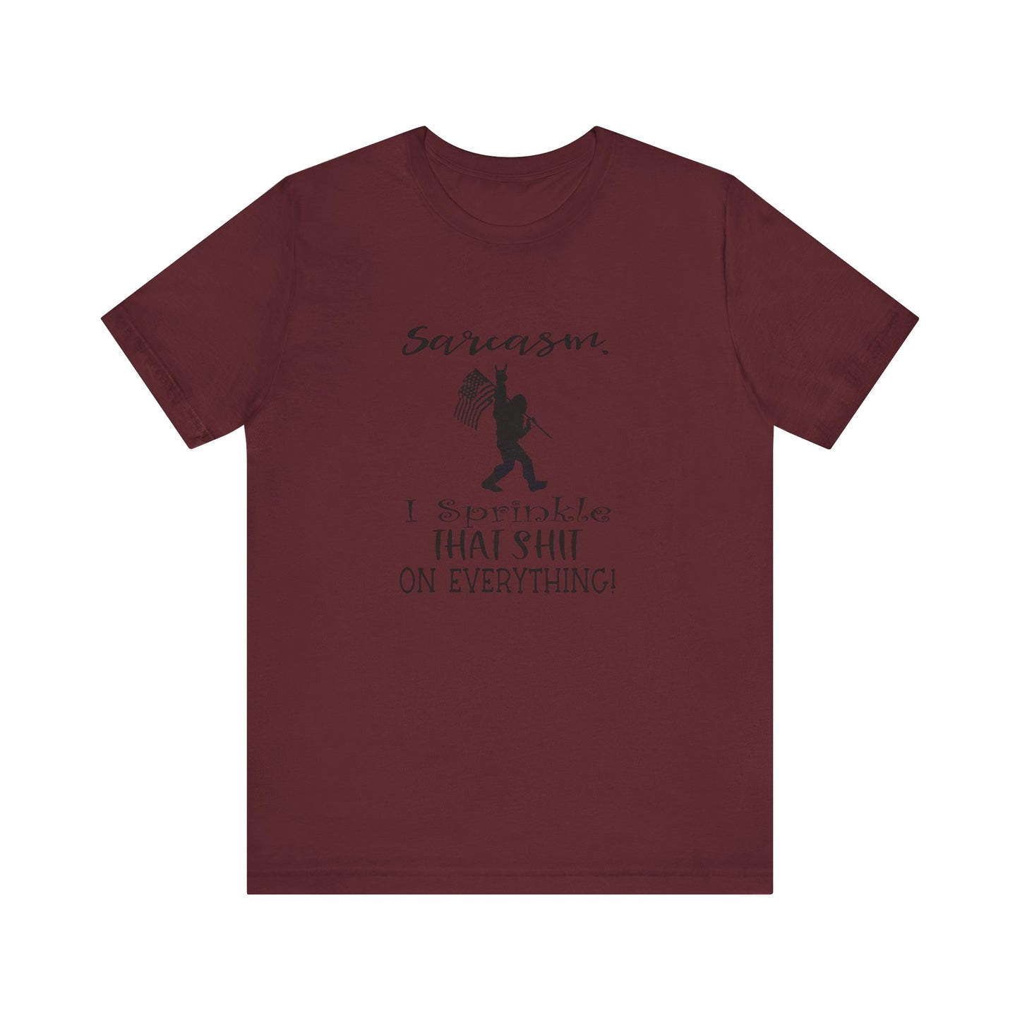 Sarcasm, I Sprinkle That Shit Over Everything Jersey Short Sleeve Tee