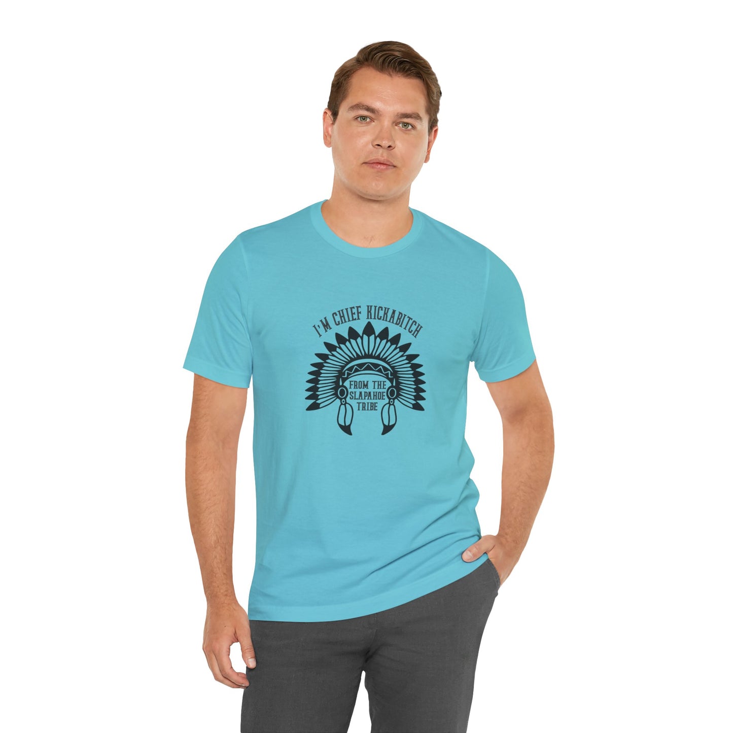 I'm Chief Kickabitch, from the Slapahoe Tribe, from the  Jersey Short Sleeve Tee