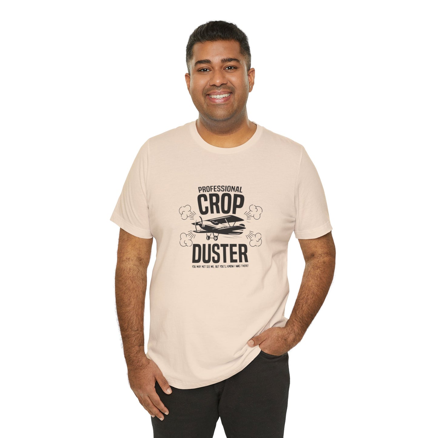 Professional Crop Duster,  You May Not See Me, But You'll Know I Was There, Jersey Short Sleeve Tee