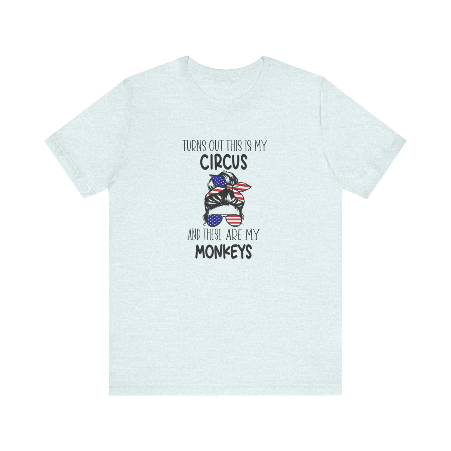 Turns out This Is My Circus and These Are My Monkeys Jersey Short Sleeve Tee