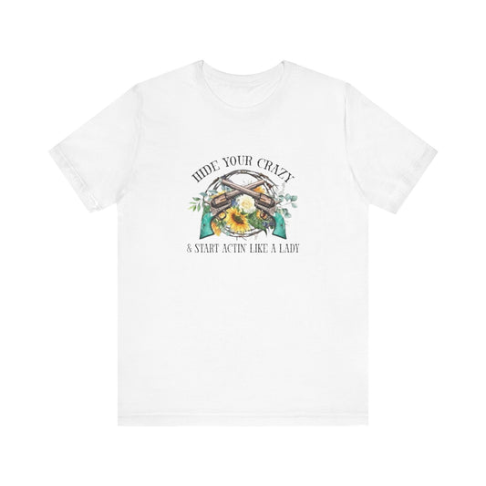 Hide Your Crazy And Start Acting Like A Lady, Jersey Short Sleeve Tee