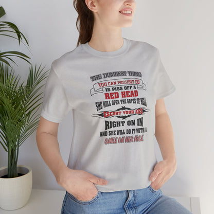 The Dumbest Thing You Can Possibly Do Piss Off A Red Head Jersey Short Sleeve Tee