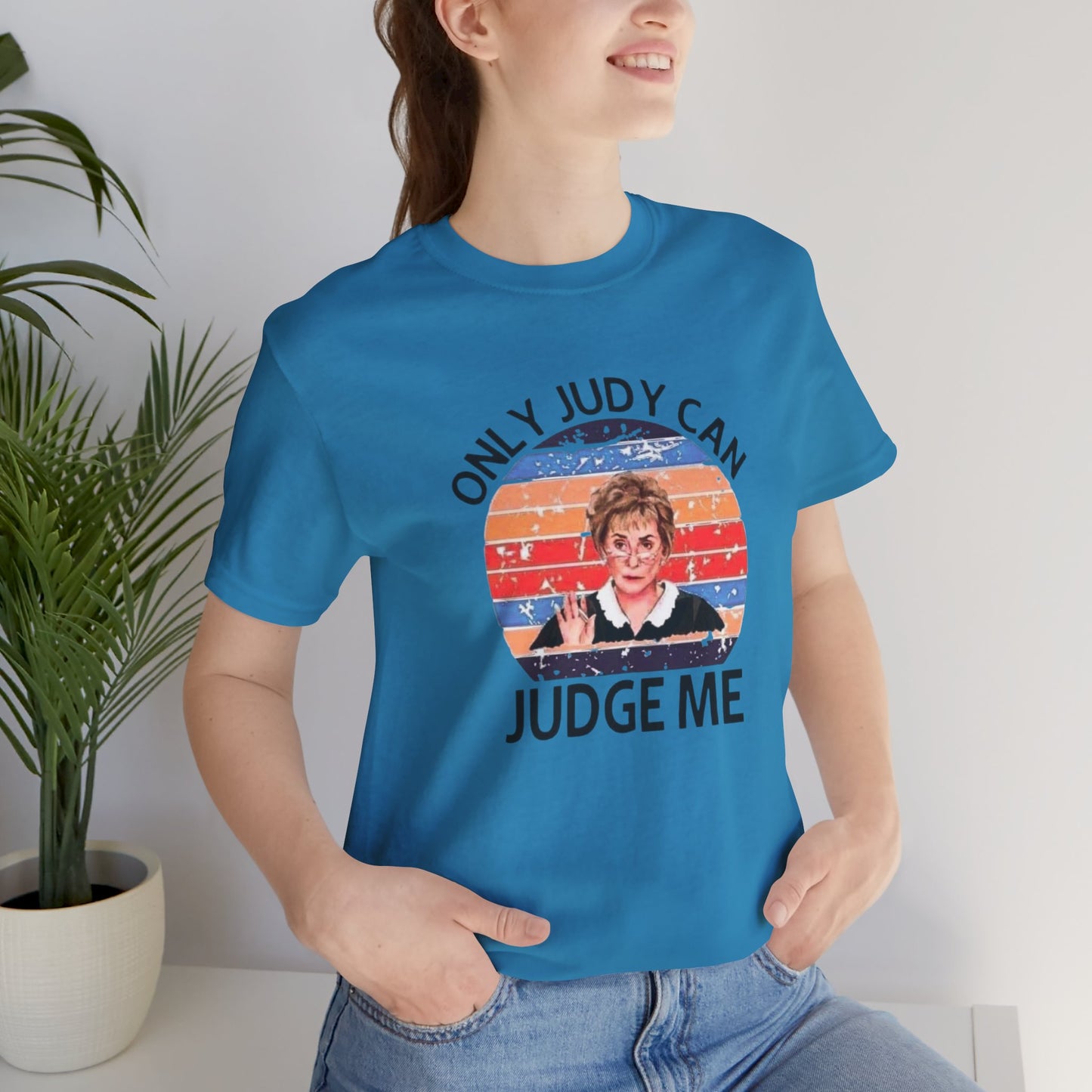 Only Judge Judy Can Judge Me, Jersey Short Sleeve Tee