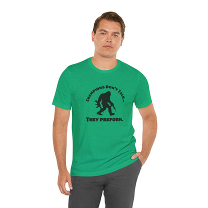 Champions Don't Talk, They Preform, Jersey Short Sleeve Tee