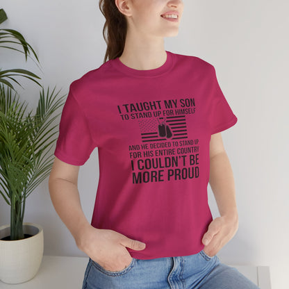 I Taught My Son To Stand Up for Himself, And He Decided To Stand Up for His Entire Country, I Couldn't Be More Proud,  Jersey Short Sleeve Tee
