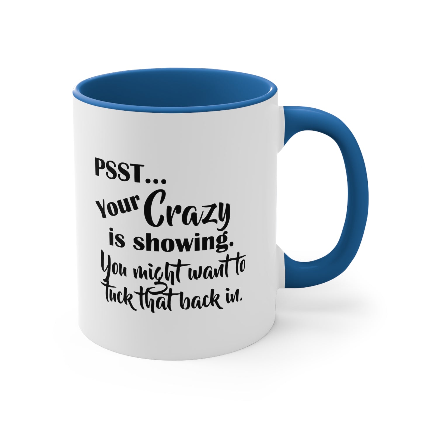 Pss... Your Crazy Is Showing, You Might Want to Tuck That Back In, Accent Coffee Mug, 11oz