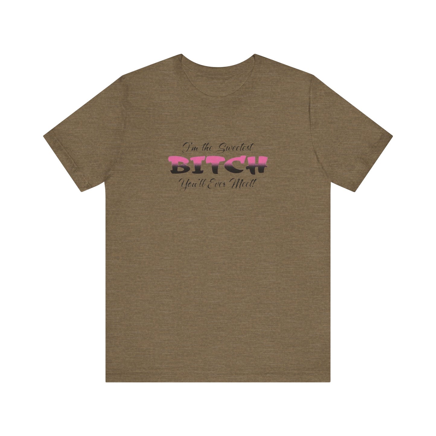 I'm The Sweetest Bitch You'll Ever Meet! Jersey Short Sleeve Tee